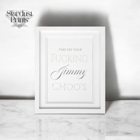 Stardust Prints®️ - Take Off Your F’in jimmy choos Crystallised print Embellished with Swarovski® Crystals